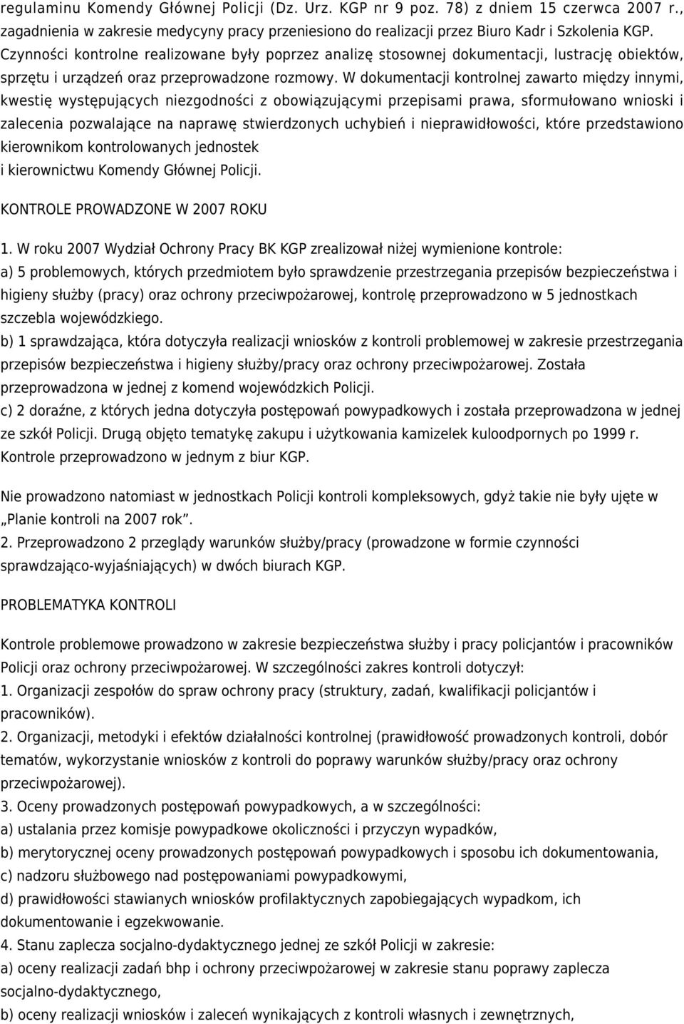 W dokumentacji kontrolnej zawarto między innymi, kwestię występujących niezgodności z obowiązującymi przepisami prawa, sformułowano wnioski i zalecenia pozwalające na naprawę stwierdzonych uchybień i