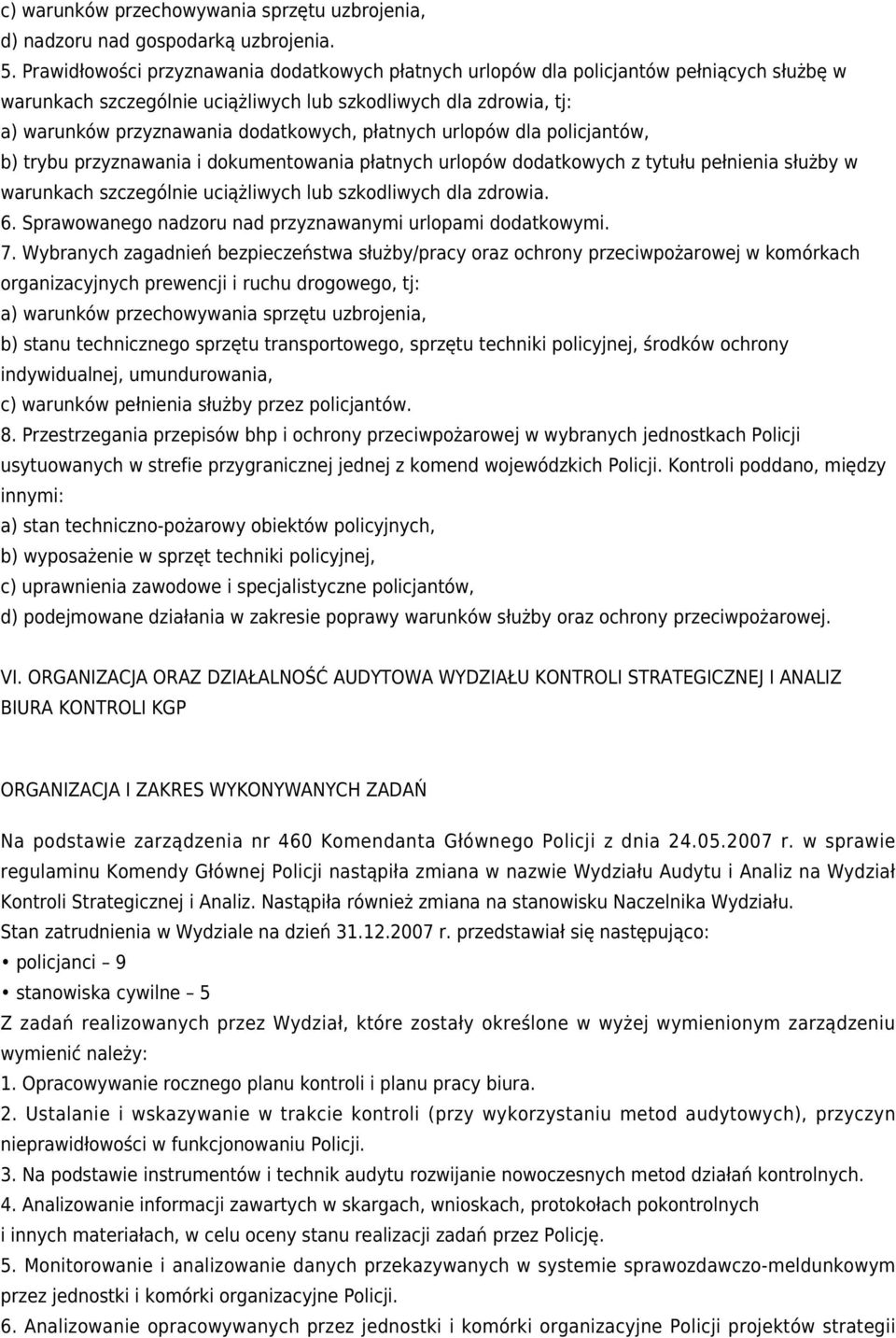płatnych urlopów dla policjantów, b) trybu przyznawania i dokumentowania płatnych urlopów dodatkowych z tytułu pełnienia służby w warunkach szczególnie uciążliwych lub szkodliwych dla zdrowia. 6.