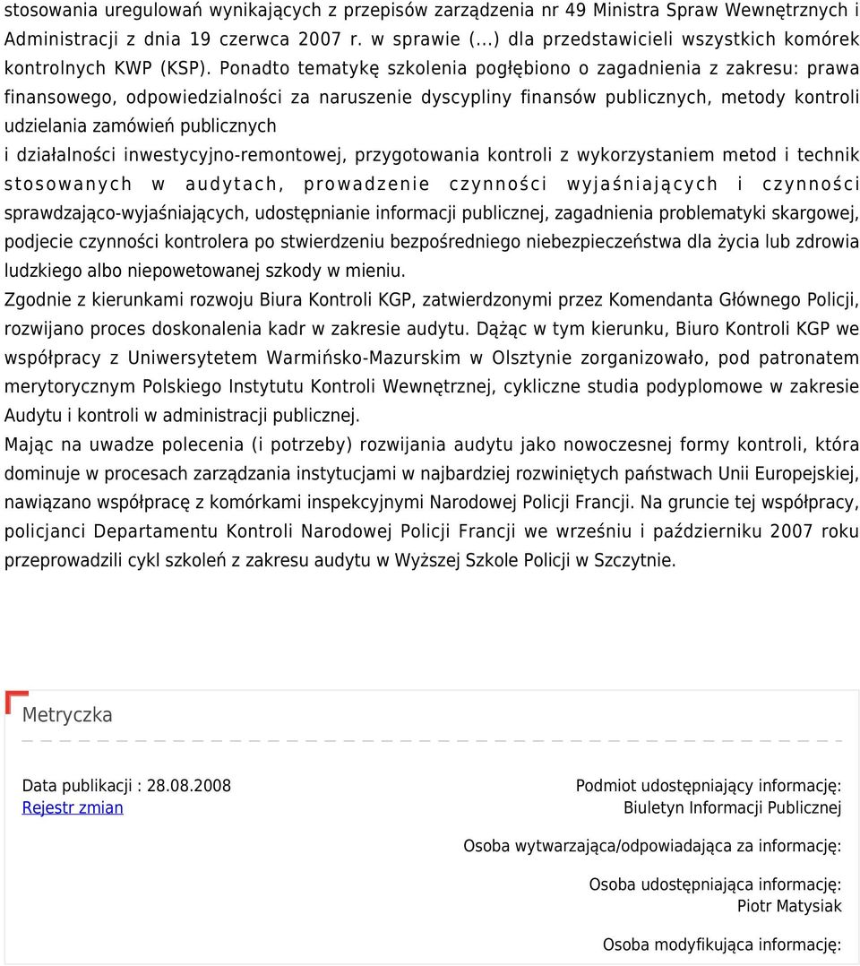 Ponadto tematykę szkolenia pogłębiono o zagadnienia z zakresu: prawa finansowego, odpowiedzialności za naruszenie dyscypliny finansów publicznych, metody kontroli udzielania zamówień publicznych i