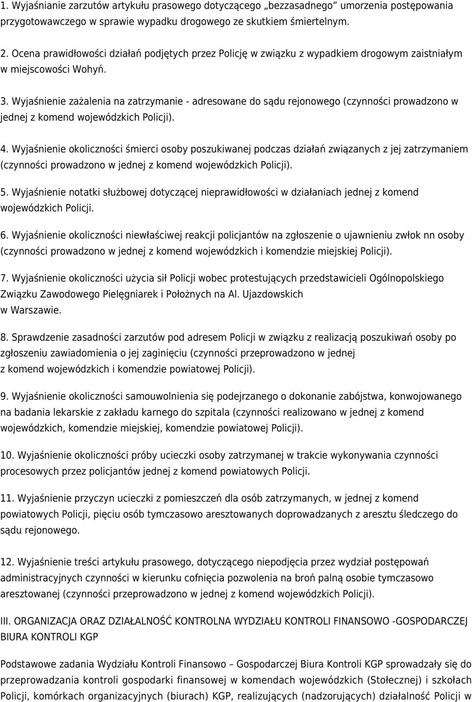 Wyjaśnienie zażalenia na zatrzymanie - adresowane do sądu rejonowego (czynności prowadzono w jednej z komend wojewódzkich Policji). 4.