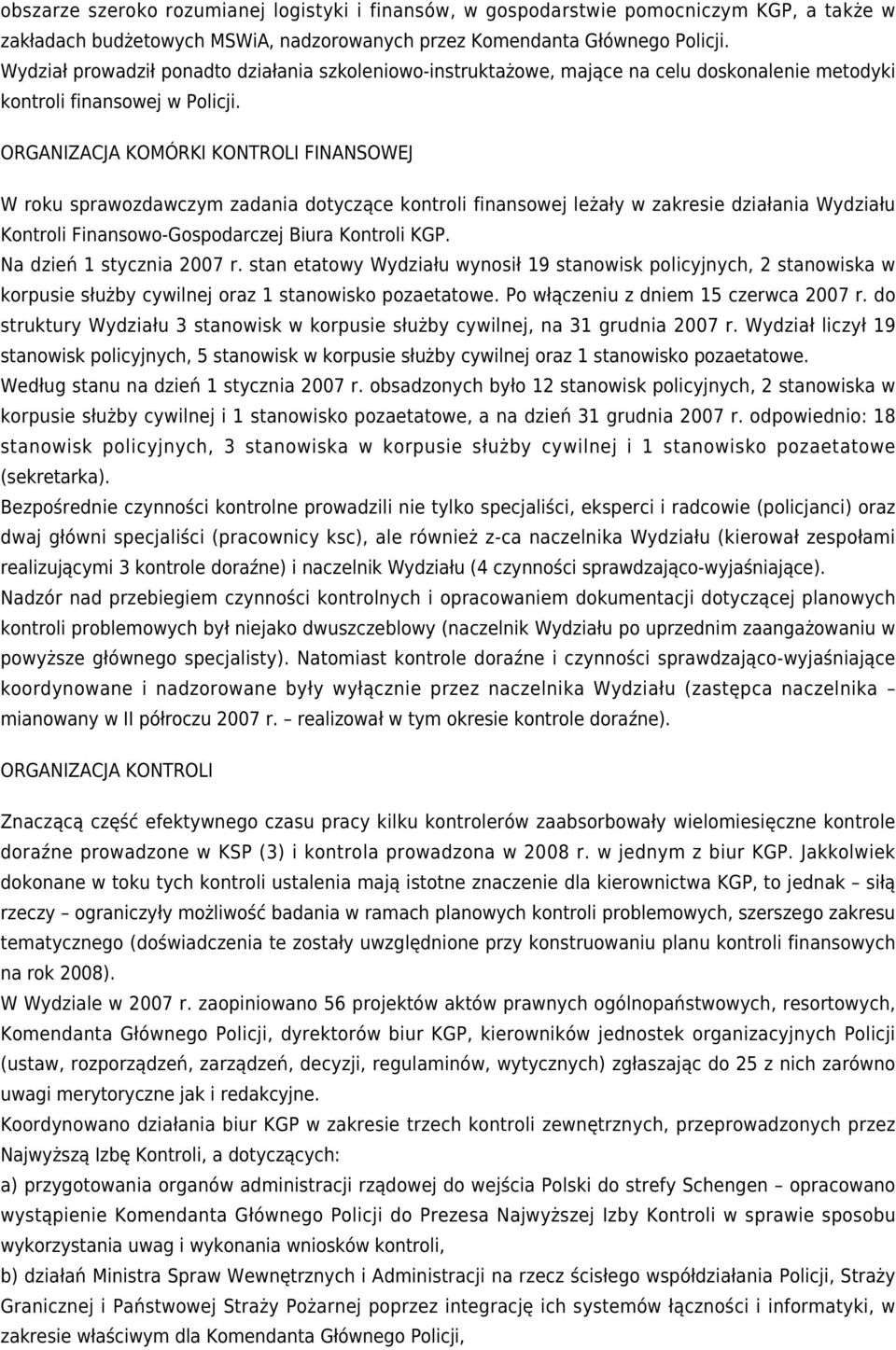 ORGANIZACJA KOMÓRKI KONTROLI FINANSOWEJ W roku sprawozdawczym zadania dotyczące kontroli finansowej leżały w zakresie działania Wydziału Kontroli Finansowo-Gospodarczej Biura Kontroli KGP.