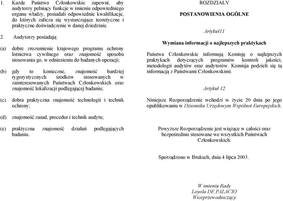 Audytorzy posiadają: (a) dobre zrozumienie krajowego programu ochrony lotnictwa cywilnego oraz znajomość sposobu stosowania go, w odniesieniu do badanych operacji; (b) gdy to konieczne, znajomość