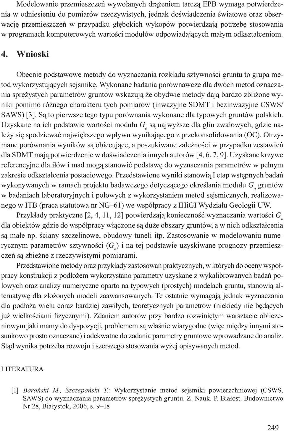 Wnioski Obecnie podstawowe metody do wyznaczania rozk adu sztywno ci gruntu to grupa metod wykorzystuj cych sejsmik.
