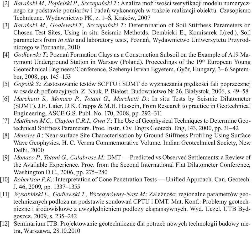 , Komisarek J.(red.), Soil parameters from in situ and laboratory tests, Pozna, Wydawnictwo Uniwersytetu Przyrodniczego w Poznaniu, 2010 [4] Godlewski T.