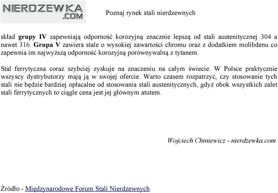 Stal ferrytyczna coraz szybciej zyskuje na znaczeniu na całym świecie. W Polsce praktycznie wszyscy dystrybutorzy mają ją w swojej ofercie.