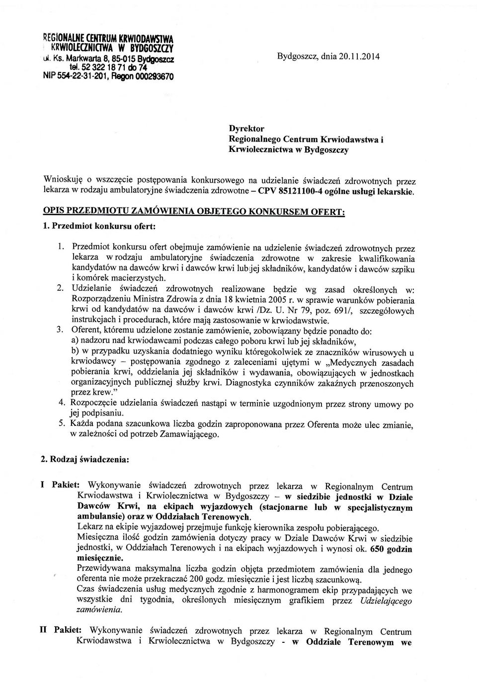 zdrowotnych przez lekarza w rodzaju ambulatoryjne świadczenia zdrowotne - CPV 85121100-4 ogólne usługi lekarskie. OPIS PRZEDMIOTU ZAMÓWIENIA OBJĘTEGO KONKURSEM OFERT: 1. Przedmiot konkursu ofert: 1.