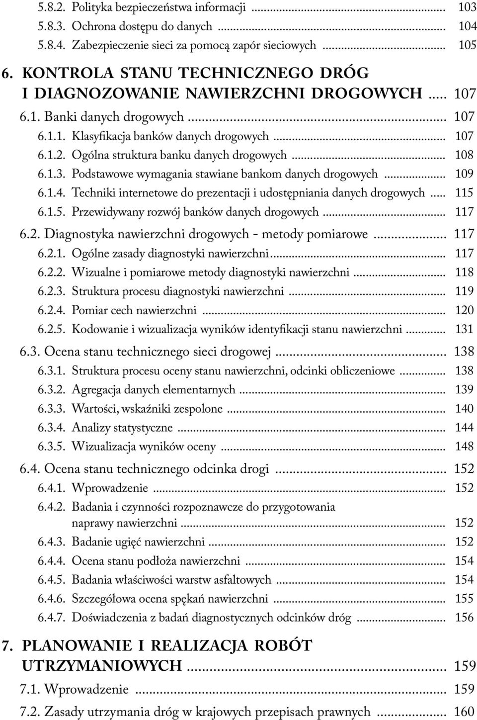 Ogólna struktura banku danych drogowych... 108 6.1.3. Podstawowe wymagania stawiane bankom danych drogowych... 109 6.1.4. Techniki internetowe do prezentacji i udostępniania danych drogowych... 115 6.