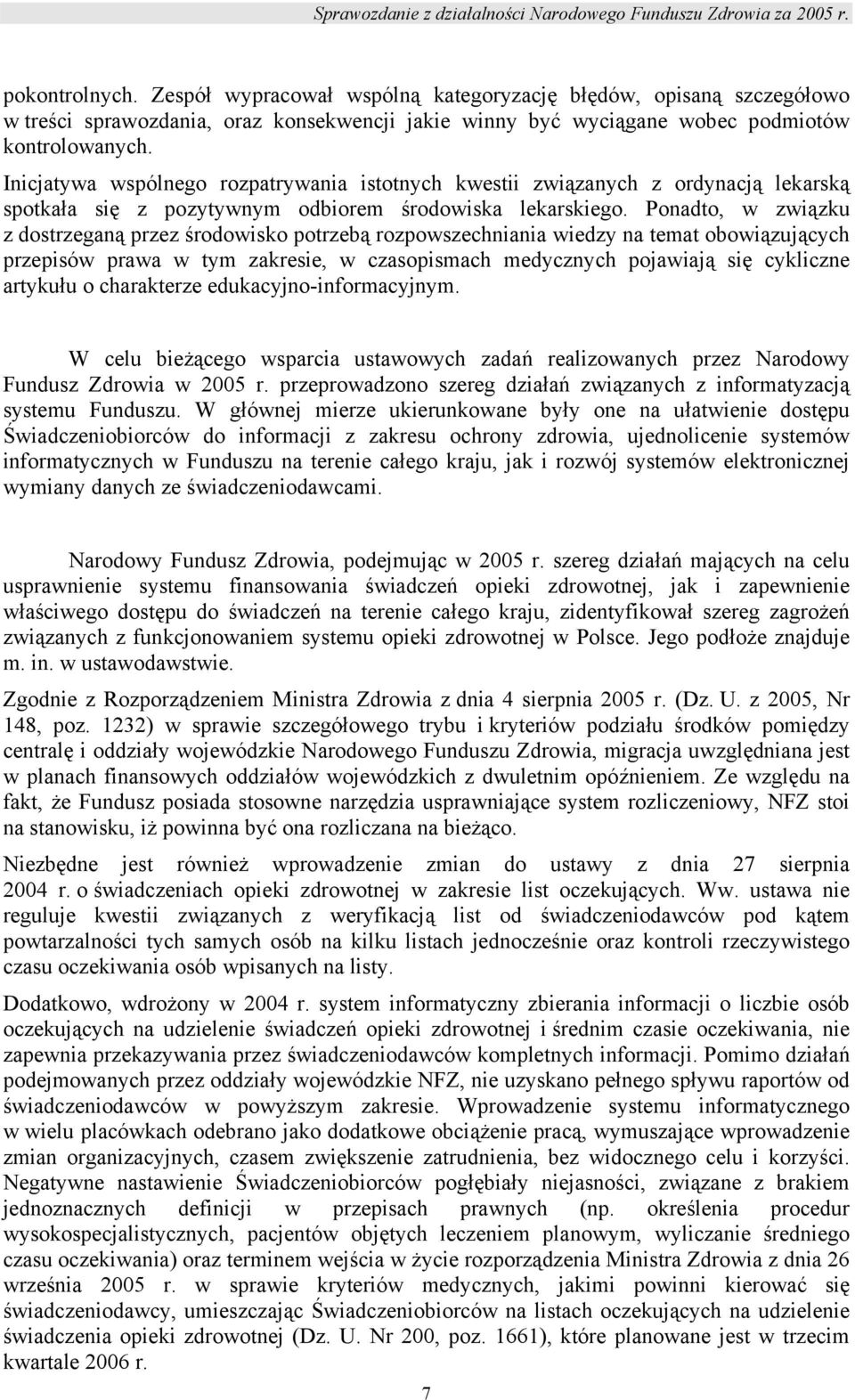 Ponadto, w związku z dostrzeganą przez środowisko potrzebą rozpowszechniania wiedzy na temat obowiązujących przepisów prawa w tym zakresie, w czasopismach medycznych pojawiają się cykliczne artykułu