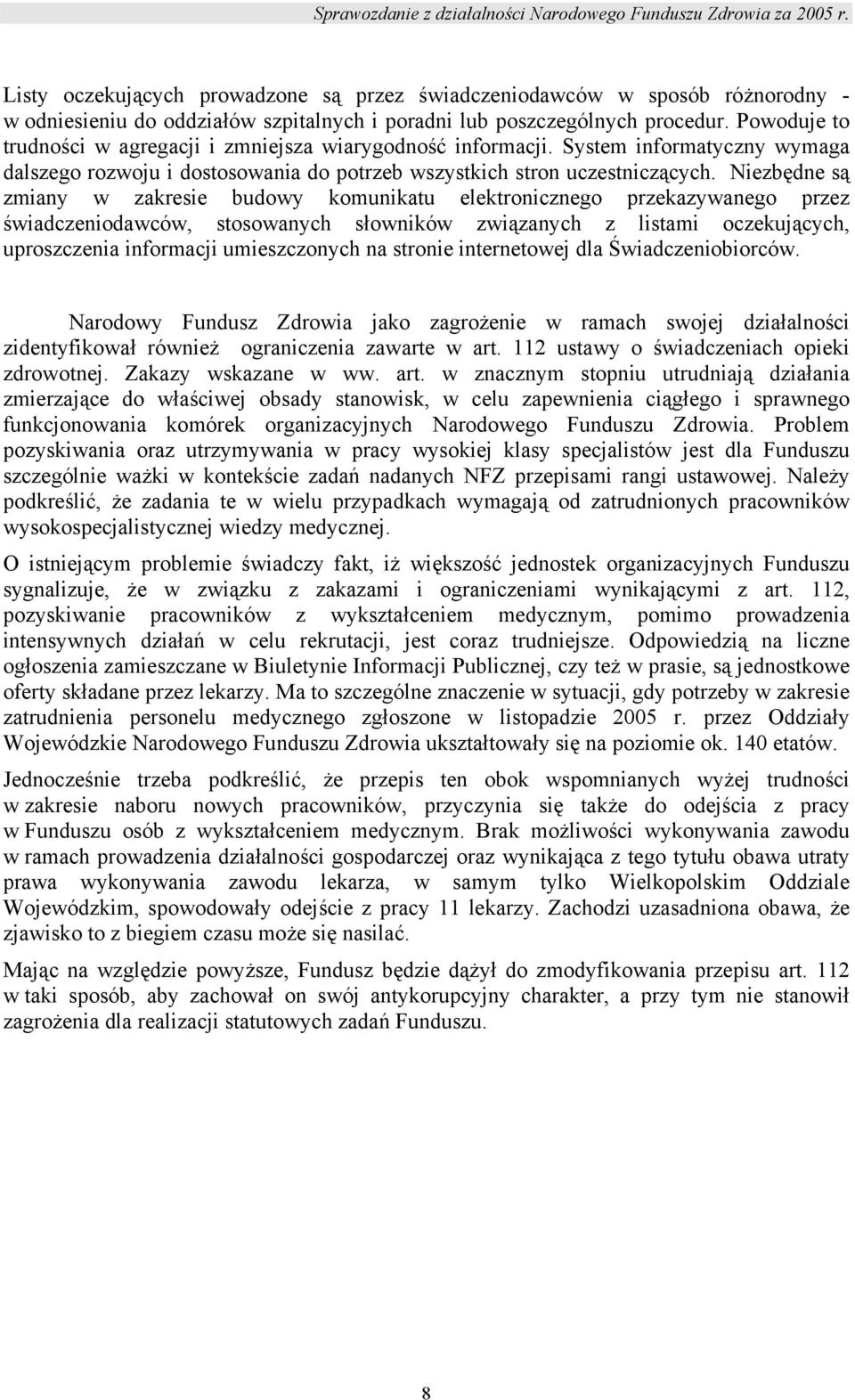 Niezbędne są zmiany w zakresie budowy komunikatu elektronicznego przekazywanego przez świadczeniodawców, stosowanych słowników związanych z listami oczekujących, uproszczenia informacji umieszczonych