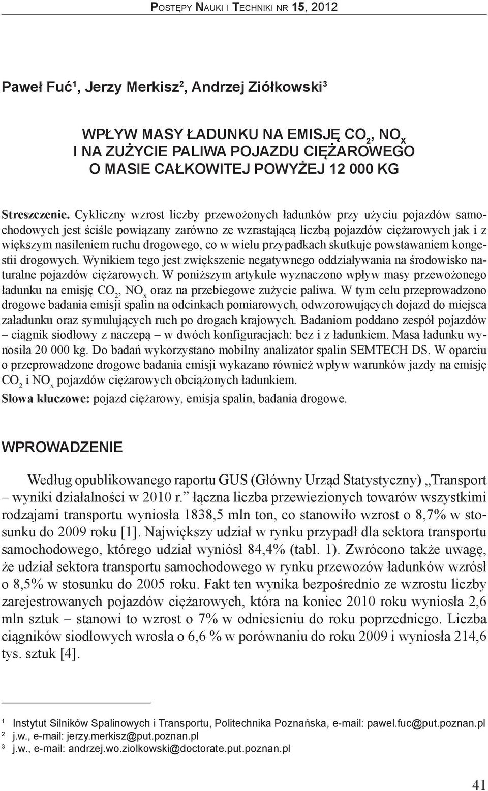 co w wielu przypadkach skutkuje powstawaniem kongestii drogowych. Wynikiem tego jest zwiększenie negatywnego oddziaływania na środowisko naturalne pojazdów ciężarowych.
