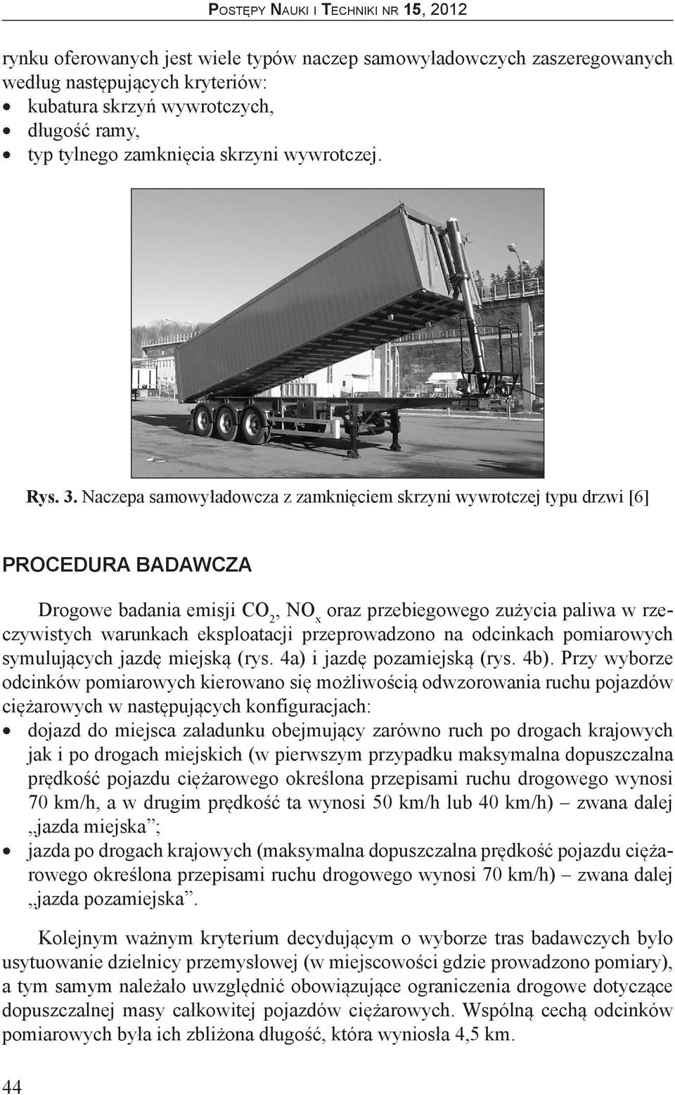 przeprowadzono na odcinkach pomiarowych symulujących jazdę miejską (rys. 4a) i jazdę pozamiejską (rys. 4b).