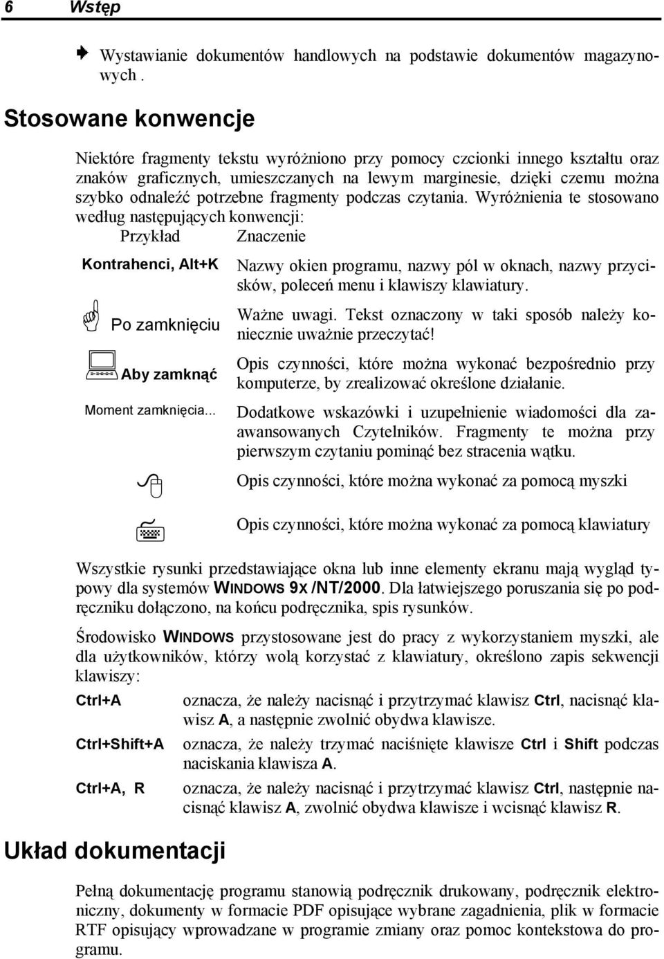 fragmenty podczas czytania. Wyróżnienia te stosowano według następujących konwencji: Przykład Znaczenie Kontrahenci, Alt+K Po zamknięciu Aby zamknąć Moment zamknięcia.