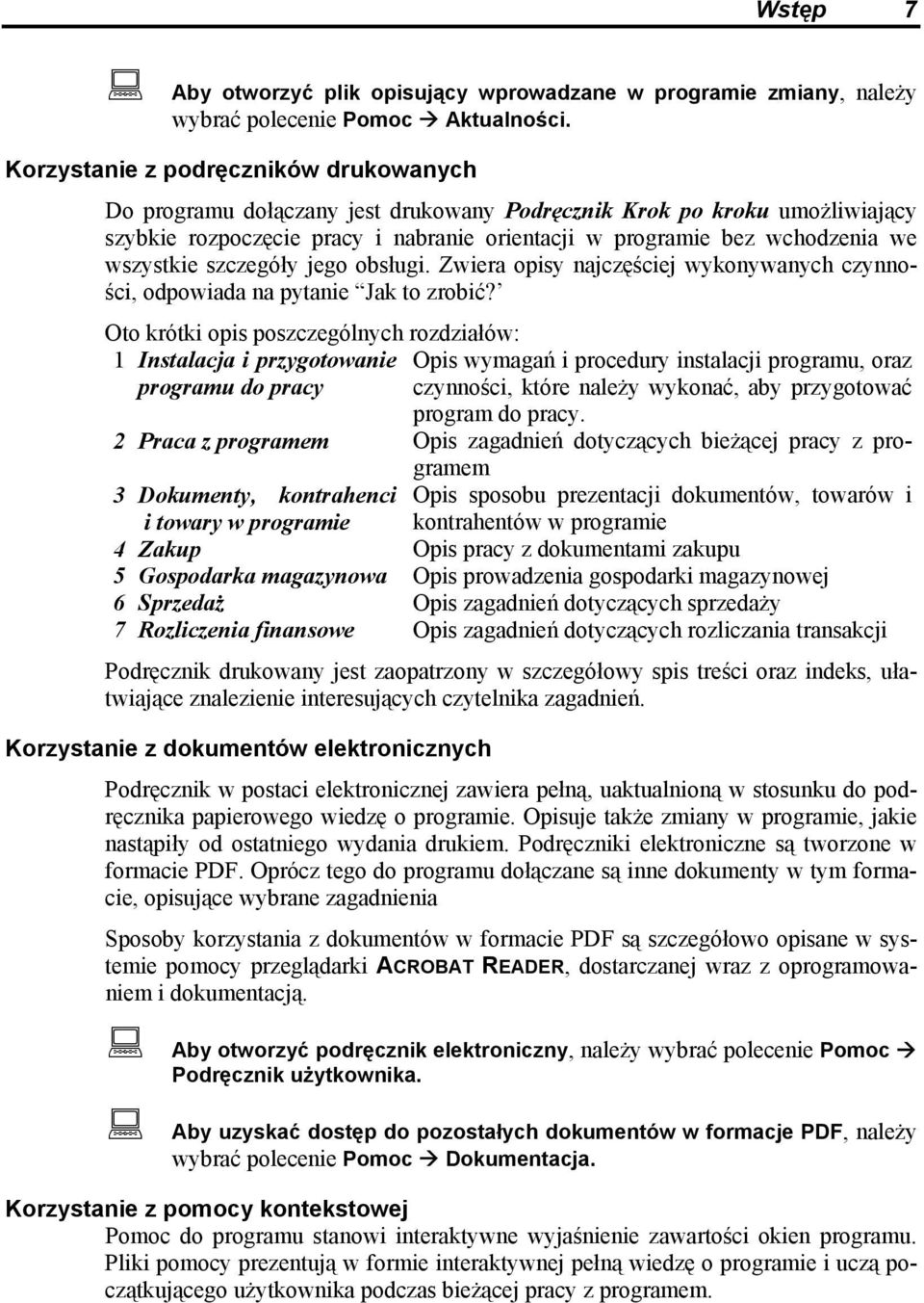 wszystkie szczegóły jego obsługi. Zwiera opisy najczęściej wykonywanych czynności, odpowiada na pytanie Jak to zrobić?