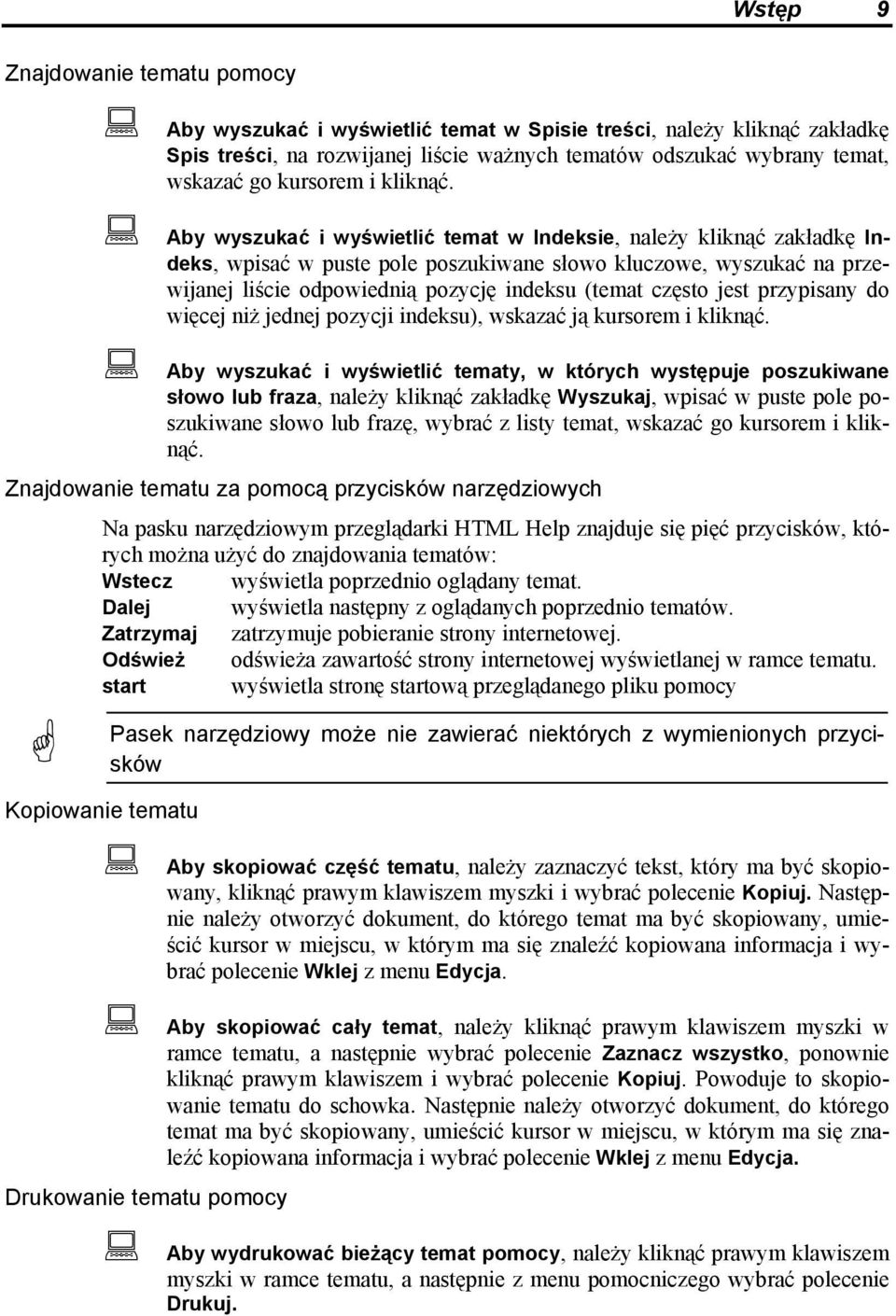 Aby wyszukać i wyświetlić temat w Indeksie, należy kliknąć zakładkę Indeks, wpisać w puste pole poszukiwane słowo kluczowe, wyszukać na przewijanej liście odpowiednią pozycję indeksu (temat często