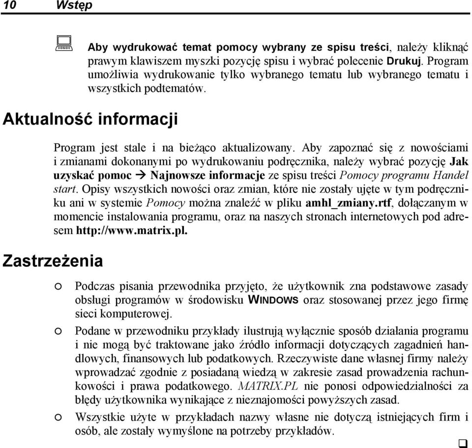 Aby zapoznać się z nowościami i zmianami dokonanymi po wydrukowaniu podręcznika, należy wybrać pozycję Jak uzyskać pomoc Najnowsze informacje ze spisu treści Pomocy programu Handel start.