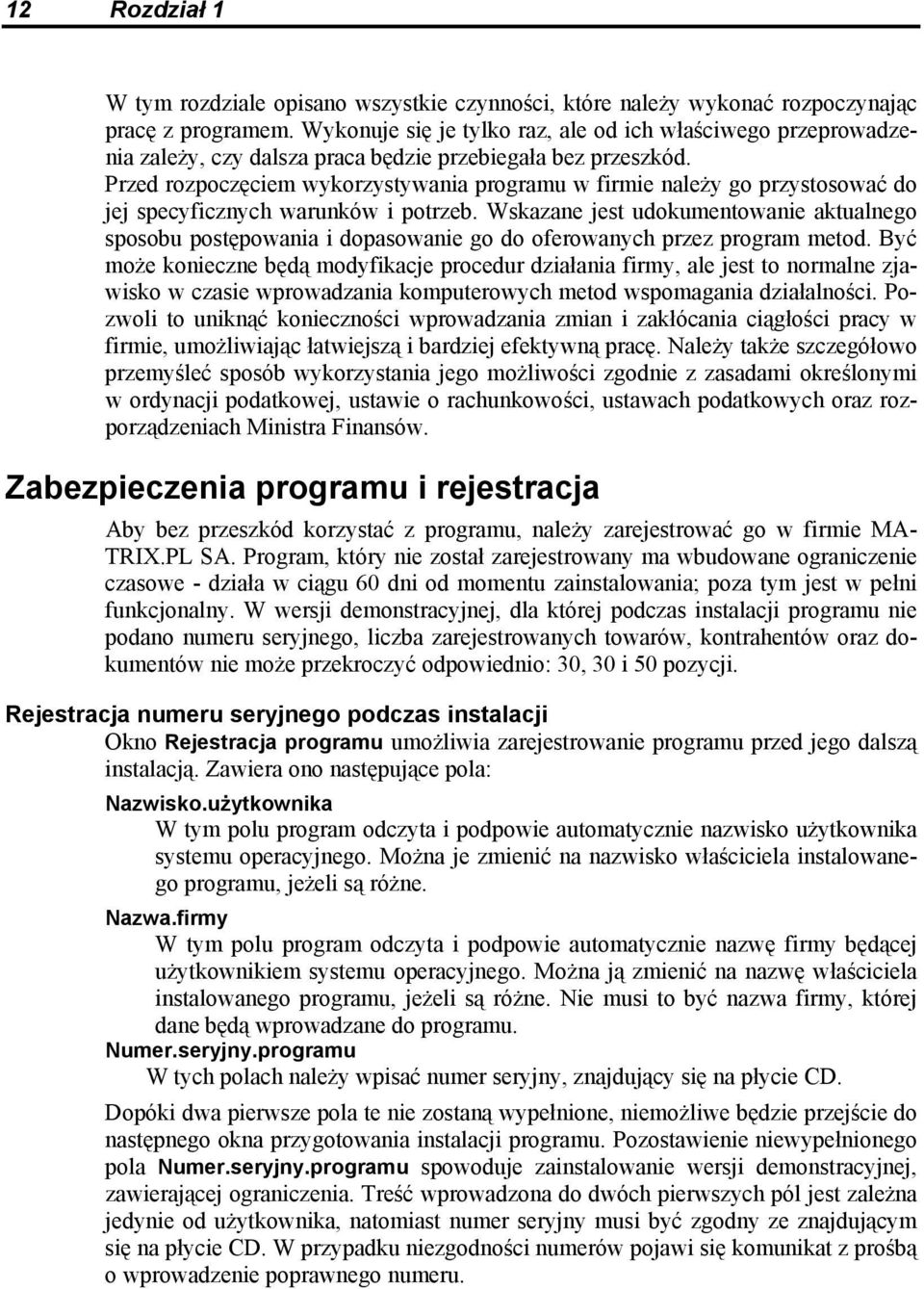 Przed rozpoczęciem wykorzystywania programu w firmie należy go przystosować do jej specyficznych warunków i potrzeb.