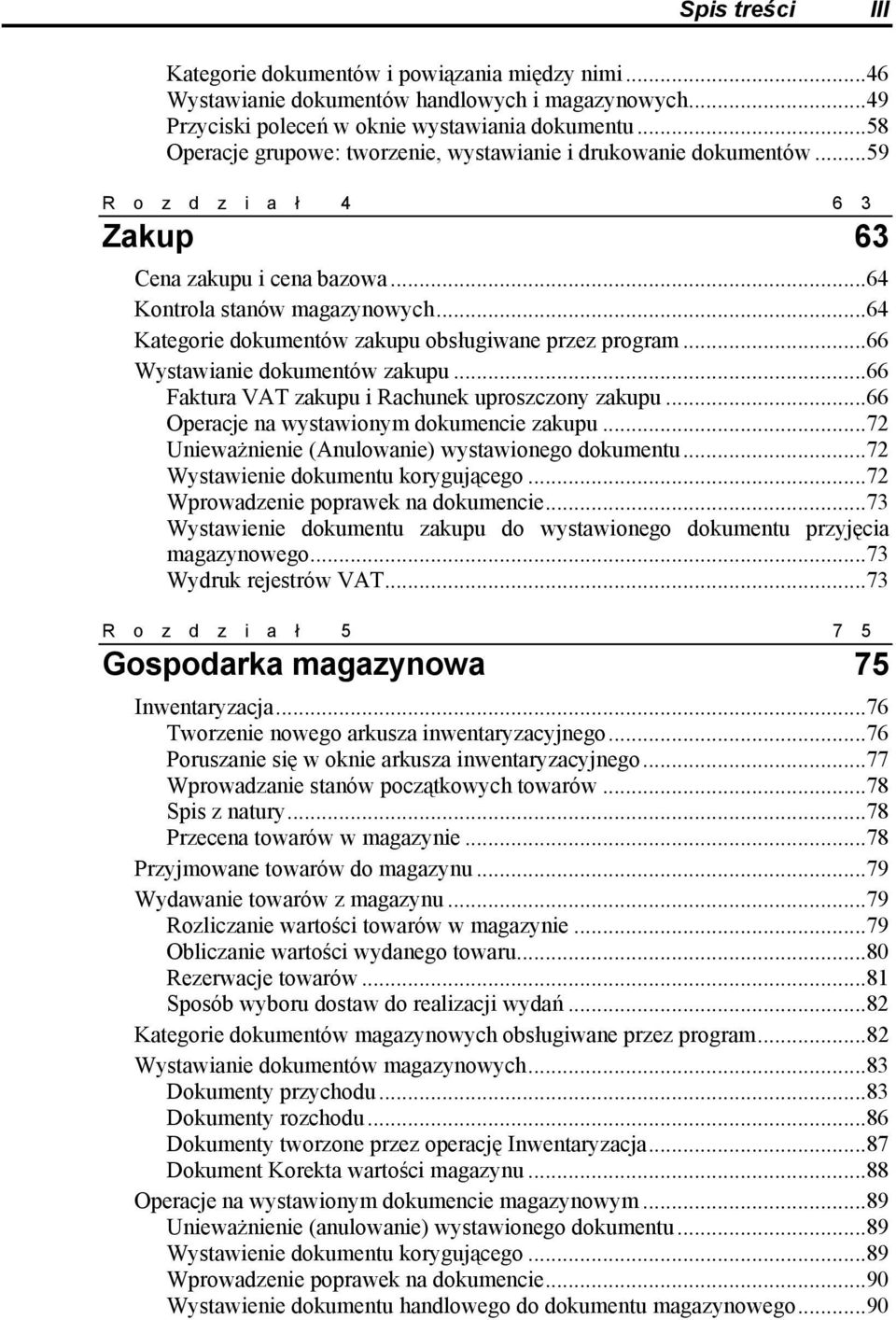 ..64 Kategorie dokumentów zakupu obsługiwane przez program...66 Wystawianie dokumentów zakupu...66 Faktura VAT zakupu i Rachunek uproszczony zakupu...66 Operacje na wystawionym dokumencie zakupu.