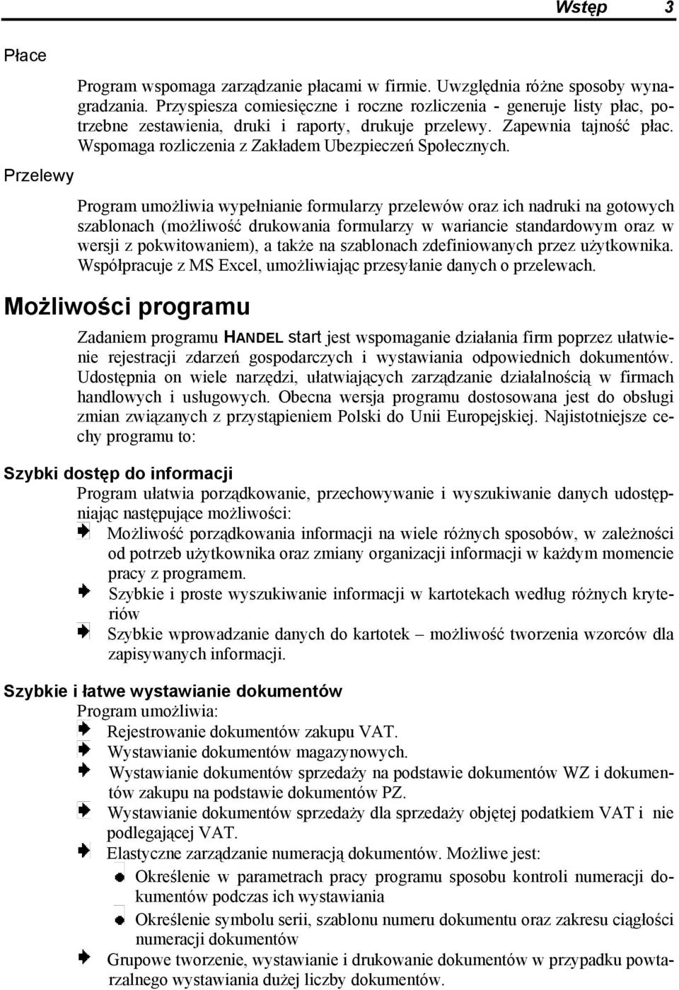 Wspomaga rozliczenia z Zakładem Ubezpieczeń Społecznych.
