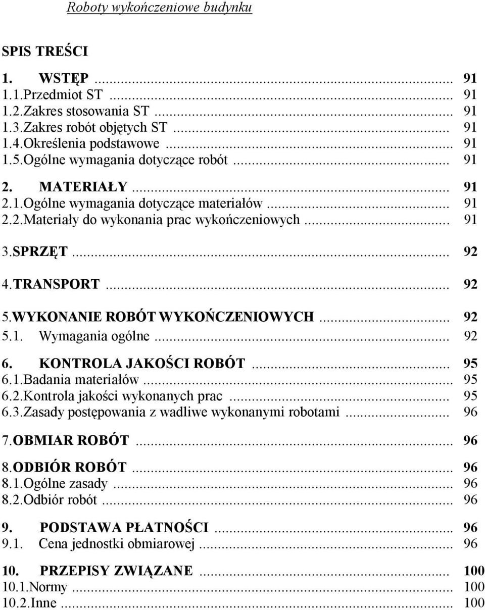 WYKONANIE ROBÓT WYKOŃCZENIOWYCH... 92 5.1. Wymagania ogólne... 92 6. KONTROLA JAKOŚCI ROBÓT... 95 6.1.Badania materiałów... 95 6.2.Kontrola jakości wykonanych prac... 95 6.3.