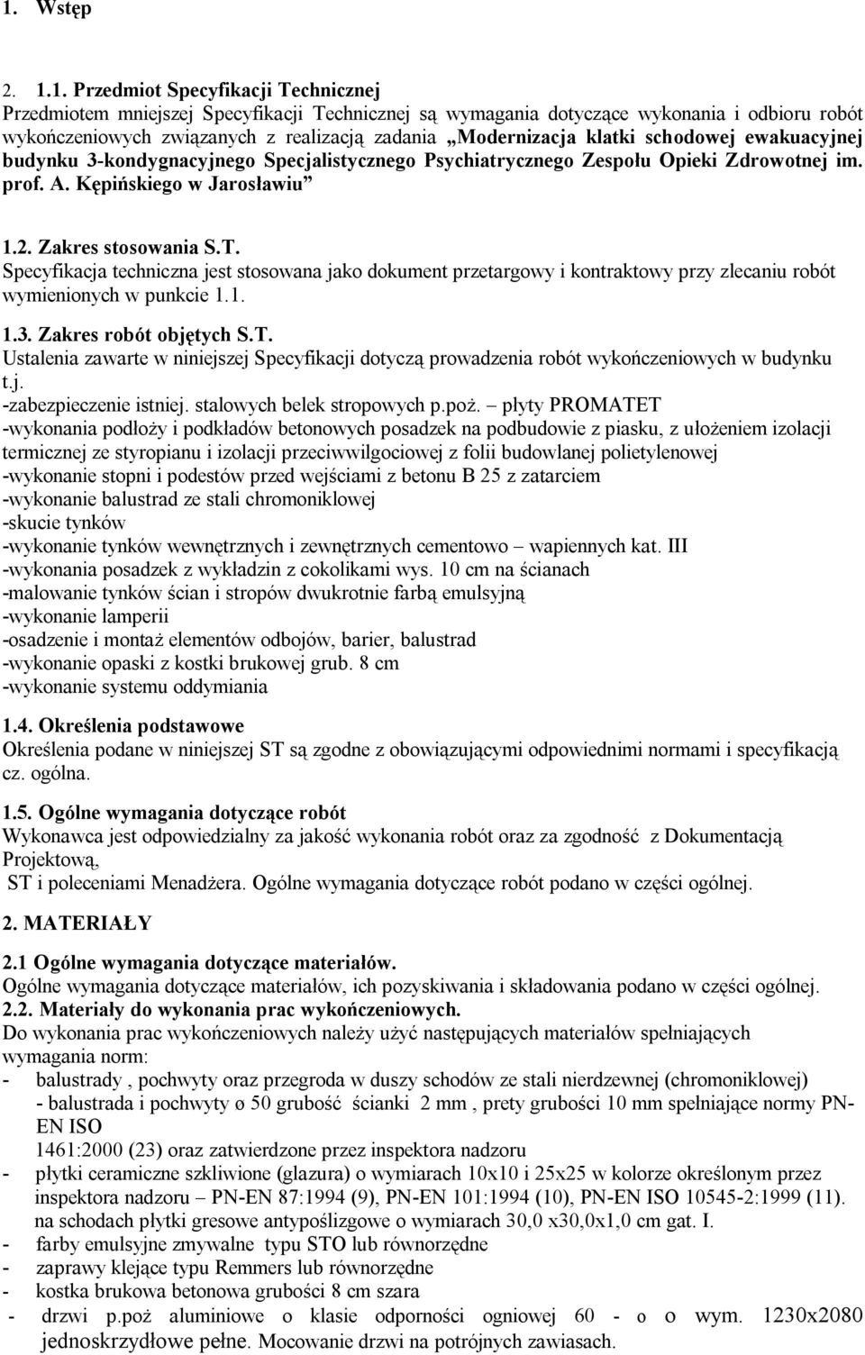Specyfikacja techniczna jest stosowana jako dokument przetargowy i kontraktowy przy zlecaniu robót wymienionych w punkcie 1.1. 1.3. Zakres robót objętych S.T.
