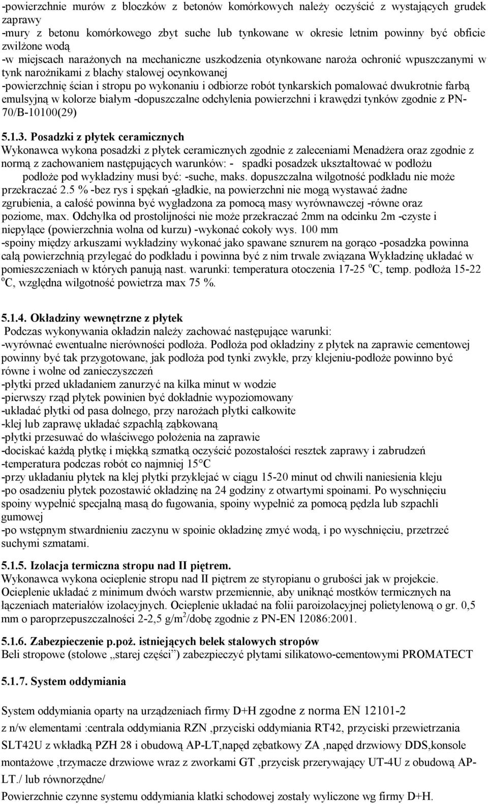 robót tynkarskich pomalować dwukrotnie farbą emulsyjną w kolorze białym -dopuszczalne odchylenia powierzchni i krawędzi tynków zgodnie z PN- 70/B-10100(29) 5.1.3.
