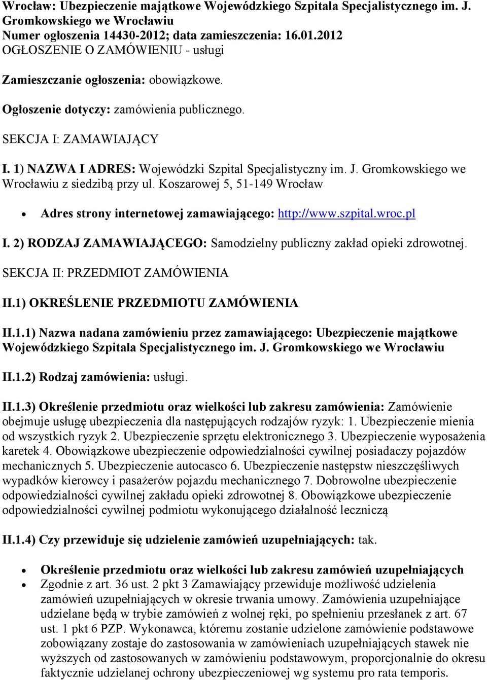 1) NAZWA I ADRES: Wojewódzki Szpital Specjalistyczny im. J. Gromkowskiego we Wrocławiu z siedzibą przy ul. Koszarowej 5, 51-149 Wrocław Adres strony internetowej zamawiającego: http://www.szpital.