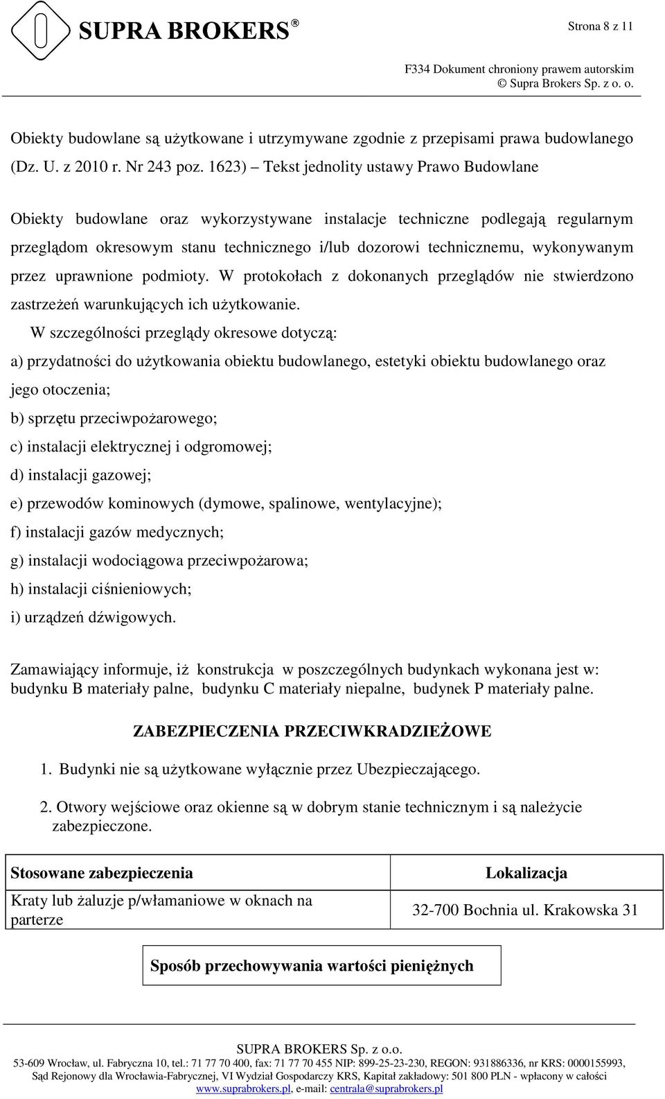 wykonywanym przez uprawnione podmioty. W protokołach z dokonanych przeglądów nie stwierdzono zastrzeżeń warunkujących ich użytkowanie.