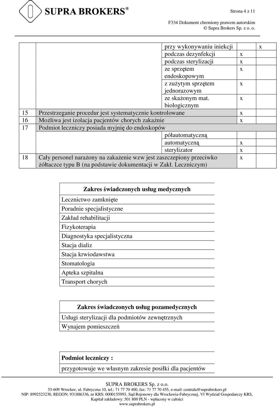 automatyczną sterylizator 18 Cały personel narażony na zakażenie wzw jest zaszczepiony przeciwko żółtaczce typu B (na podstawie dokumentacji w Zakł.