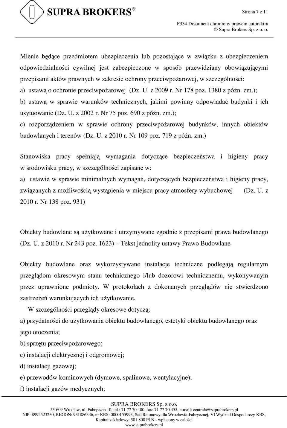 ); b) ustawą w sprawie warunków technicznych, jakimi powinny odpowiadać budynki i ich usytuowanie (Dz. U. z 2002 r. Nr 75 poz. 690 z późn. zm.