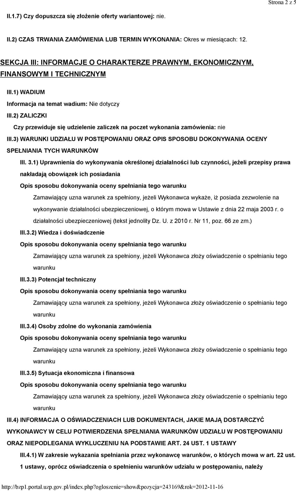 2) ZALICZKI Czy przewiduje się udzielenie zaliczek na poczet wykonania zamówienia: nie III.3) WARUNKI UDZIAŁU W POSTĘPOWANIU ORAZ OPIS SPOSOBU DOKONYWANIA OCENY SPEŁNIANIA TYCH WARUNKÓW III. 3.