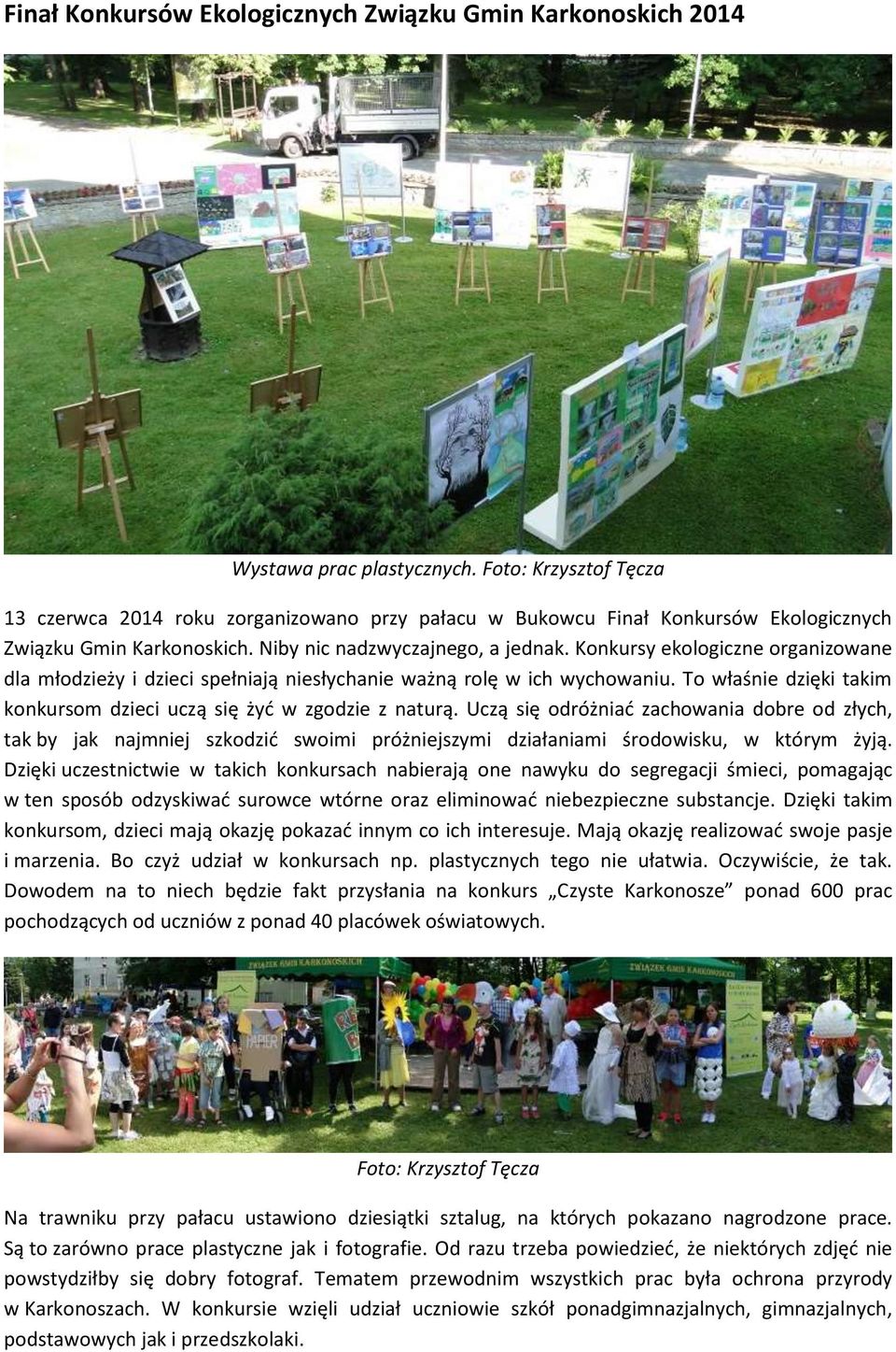 Konkursy ekologiczne organizowane dla młodzieży i dzieci spełniają niesłychanie ważną rolę w ich wychowaniu. To właśnie dzięki takim konkursom dzieci uczą się żyć w zgodzie z naturą.