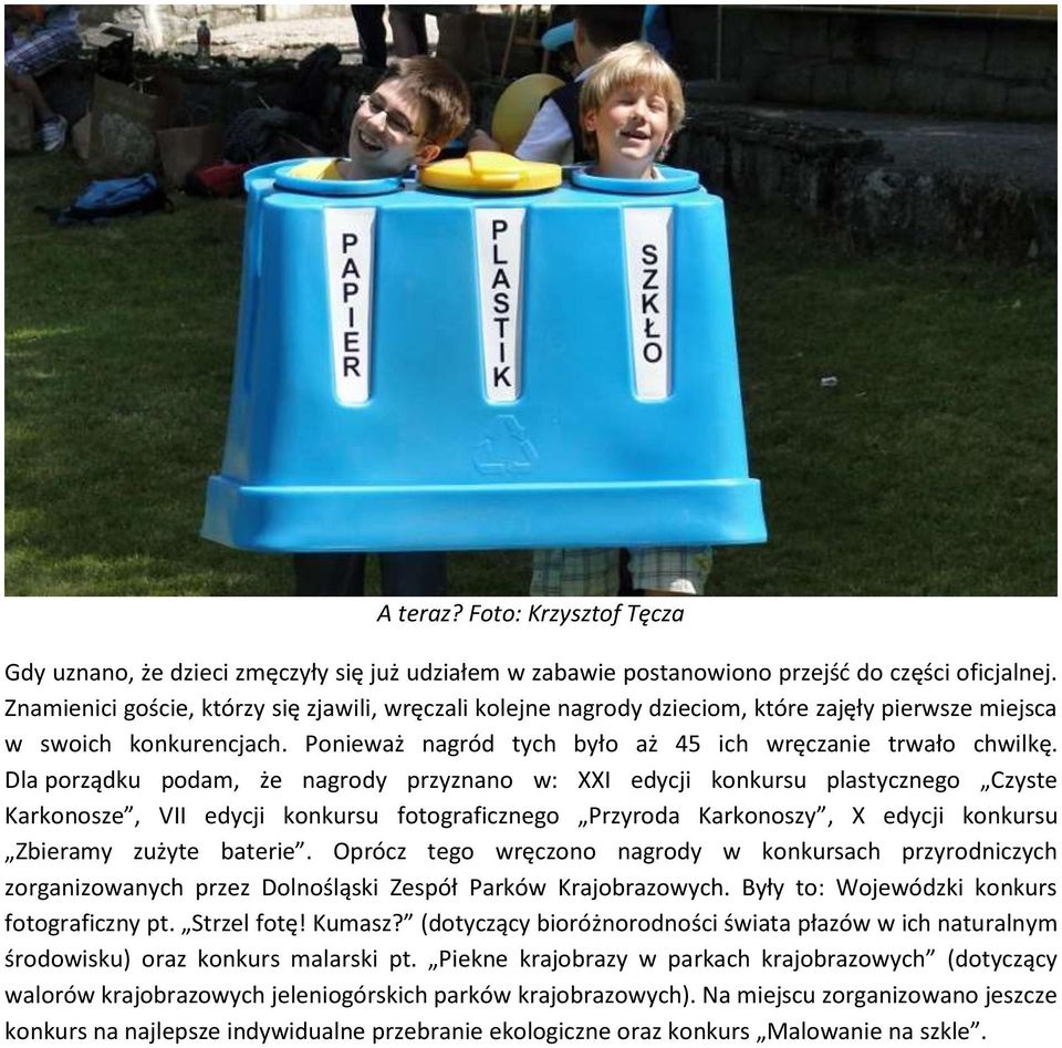 Dla porządku podam, że nagrody przyznano w: XXI edycji konkursu plastycznego Czyste Karkonosze, VII edycji konkursu fotograficznego Przyroda Karkonoszy, X edycji konkursu Zbieramy zużyte baterie.