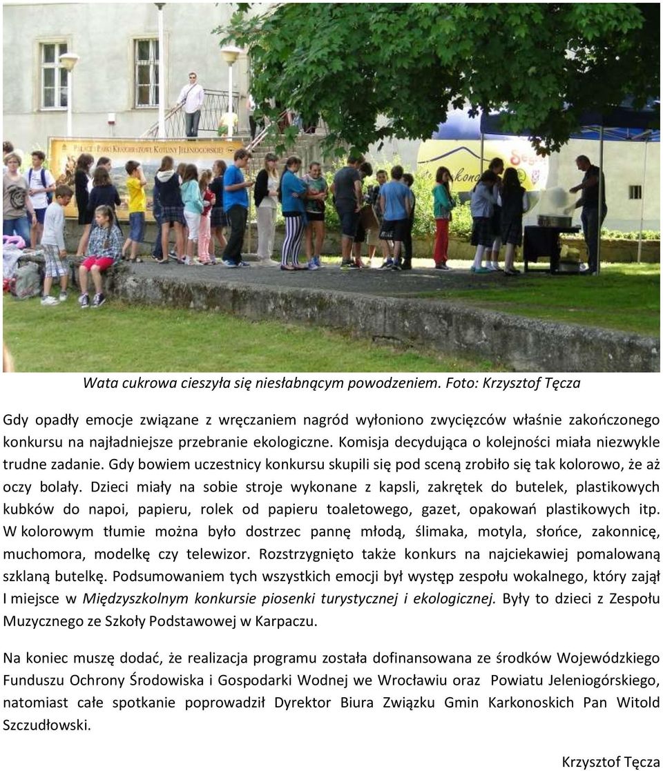 Komisja decydująca o kolejności miała niezwykle trudne zadanie. Gdy bowiem uczestnicy konkursu skupili się pod sceną zrobiło się tak kolorowo, że aż oczy bolały.