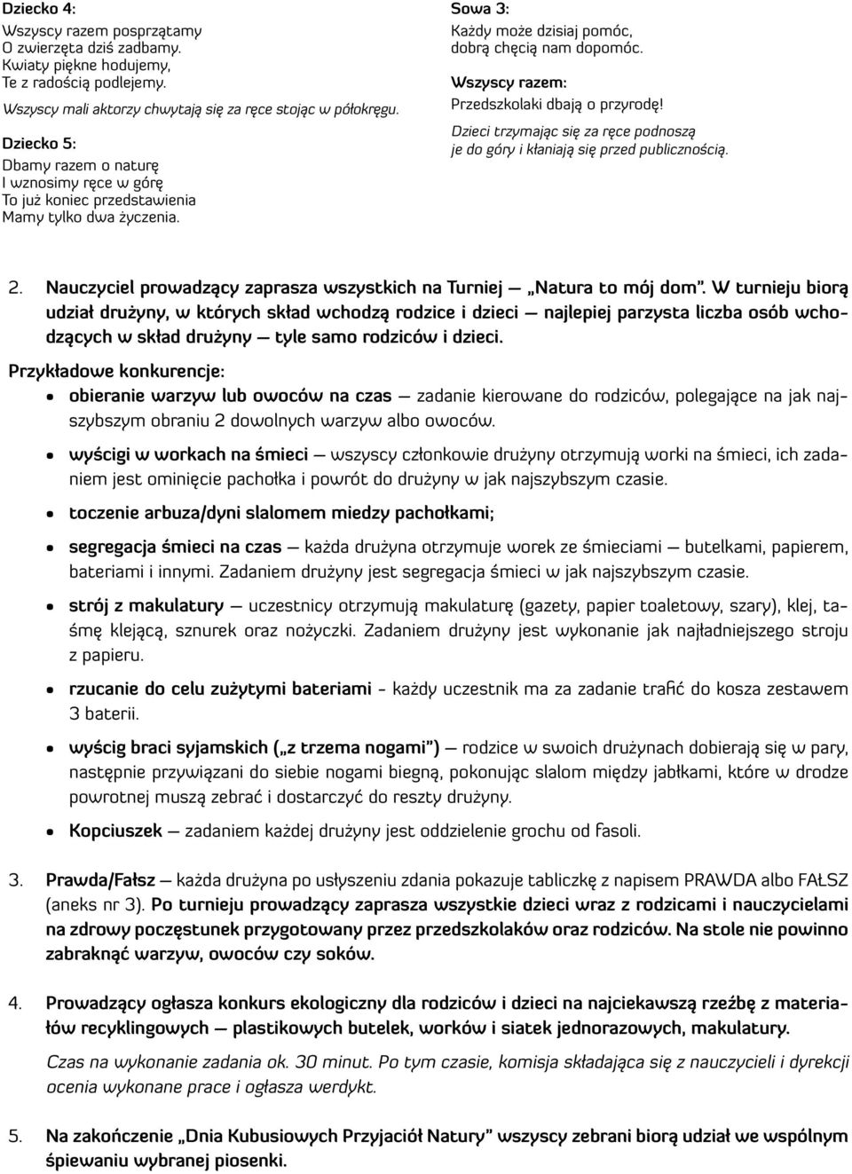 Wszyscy razem: Przedszkolaki dbają o przyrodę! Dzieci trzymając się za ręce podnoszą je do góry i kłaniają się przed publicznością. 2.