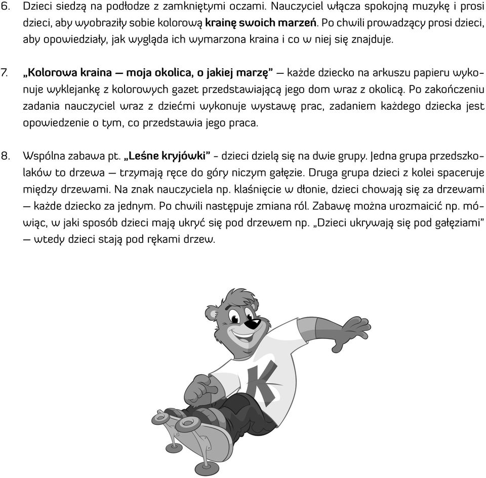 Kolorowa kraina moja okolica, o jakiej marzę każde dziecko na arkuszu papieru wykonuje wyklejankę z kolorowych gazet przedstawiającą jego dom wraz z okolicą.