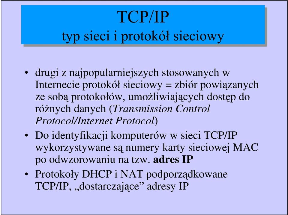 Protocol) Do identyfikacji komputerów w sieci TCP/IP wykorzystywane s numery karty sieciowej MAC