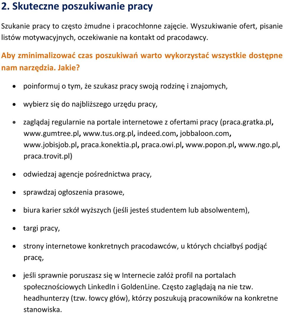 poinformuj o tym, że szukasz pracy swoją rodzinę i znajomych, wybierz się do najbliższego urzędu pracy, zaglądaj regularnie na portale internetowe z ofertami pracy (praca.gratka.pl, www.gumtree.