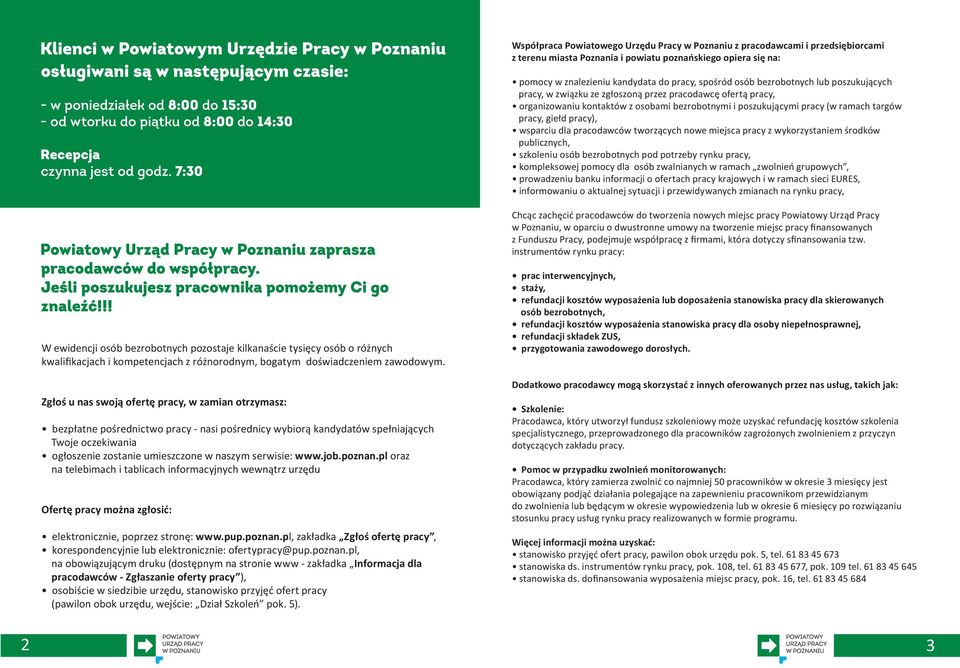 wsparciu dla pracodawców tworzących nowe miejsca pracy z wykorzystaniem środków publicznych, szkoleniu osób bezrobotnych pod potrzeby rynku pracy, kompleksowej pomocy dla osób zwalnianych w ramach