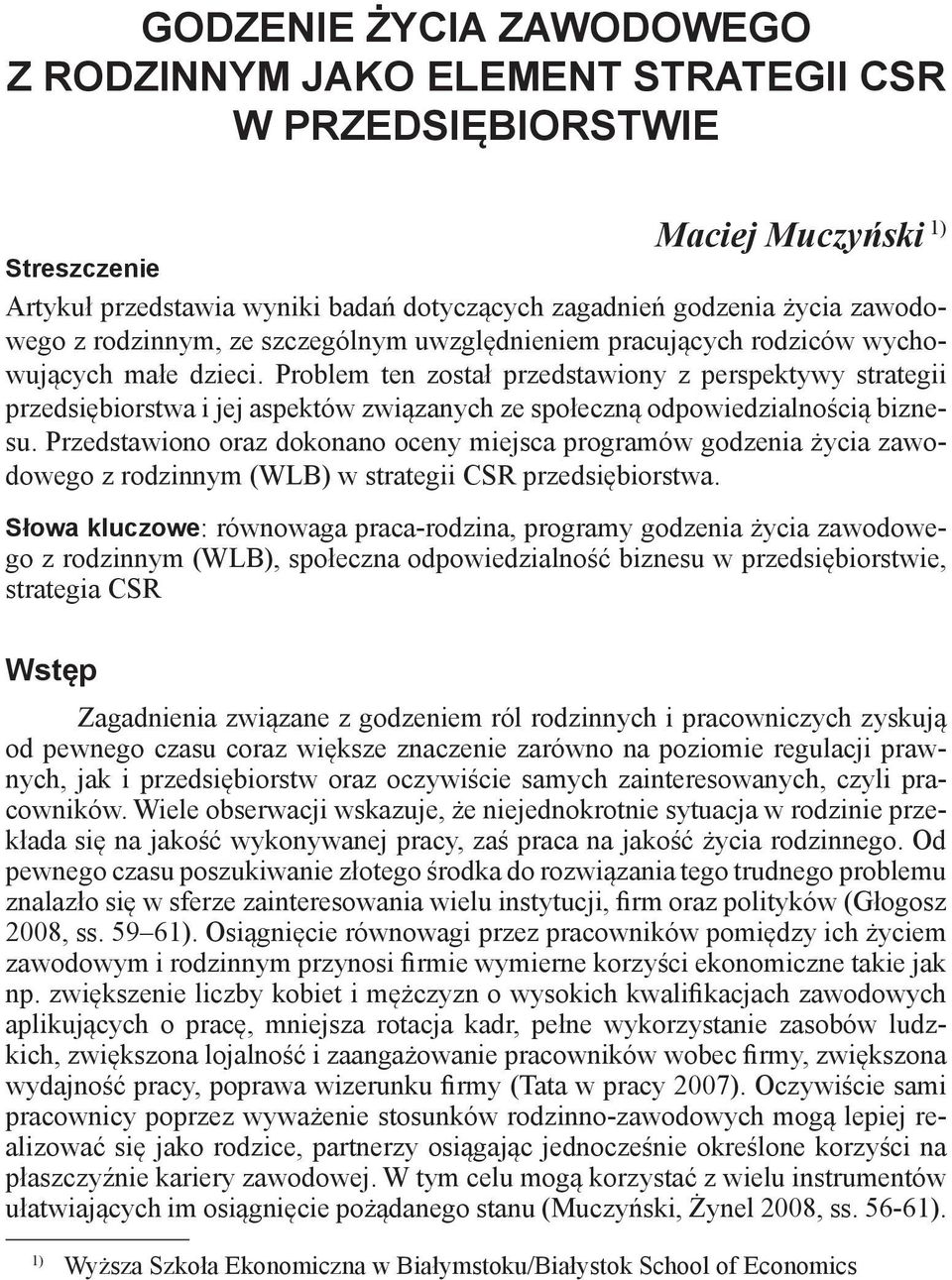 Problem ten został przedstawiony z perspektywy strategii przedsiębiorstwa i jej aspektów związanych ze społeczną odpowiedzialnością biznesu.