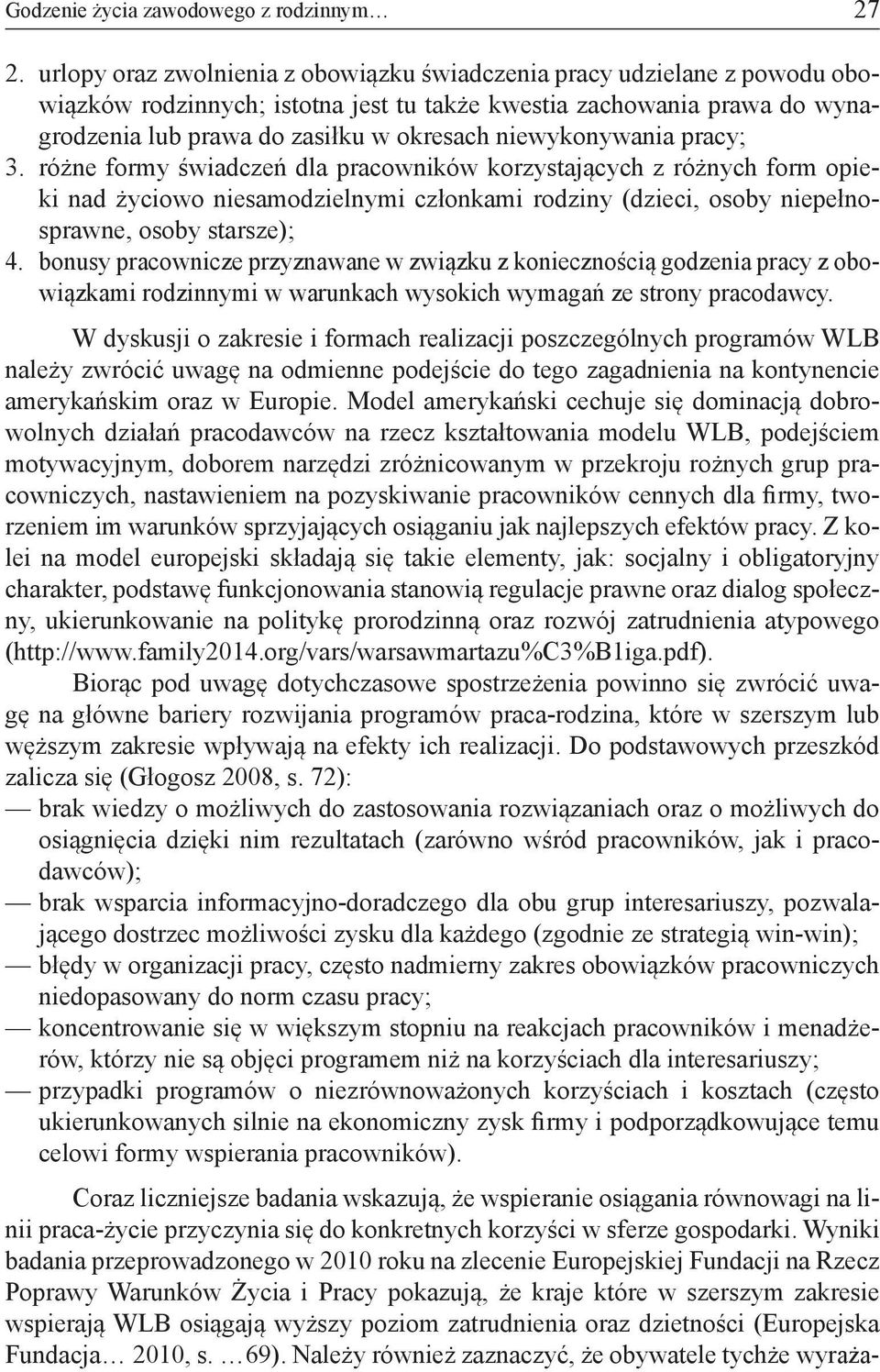 niewykonywania pracy; 3. różne formy świadczeń dla pracowników korzystających z różnych form opieki nad życiowo niesamodzielnymi członkami rodziny (dzieci, osoby niepełnosprawne, osoby starsze); 4.
