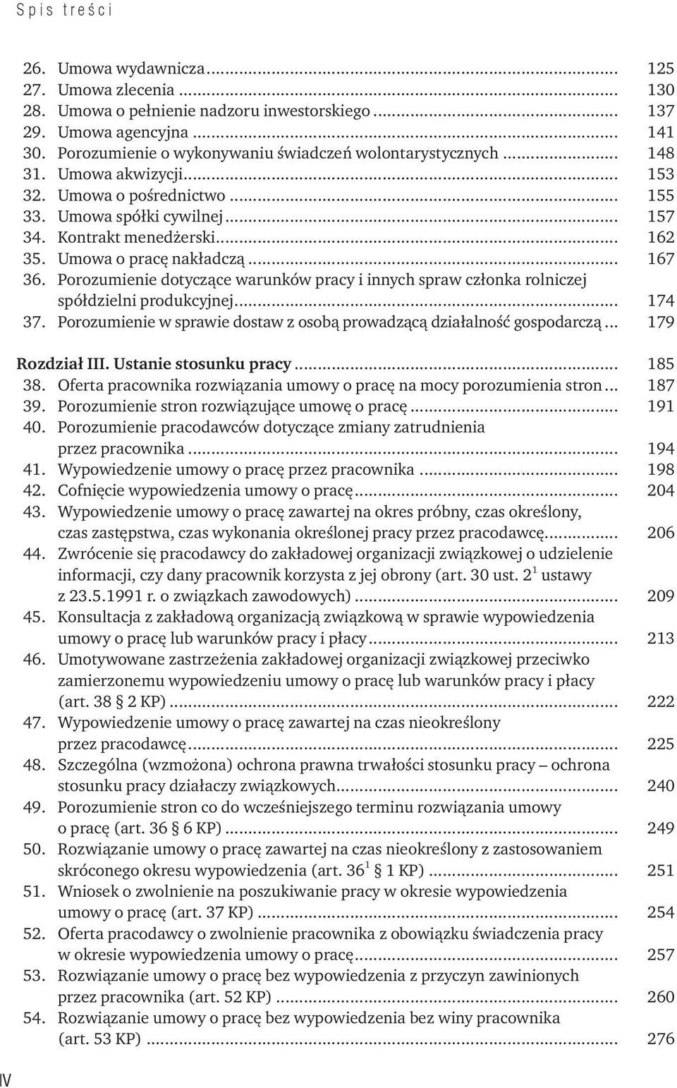 Porozumienie dotyczące warunków pracy i innych spraw członka rolniczej spółdzielni produkcyjnej... 174 37. Porozumienie w sprawie dostaw z osobą prowadzącą działalność gospodarczą... 179 Rozdział III.