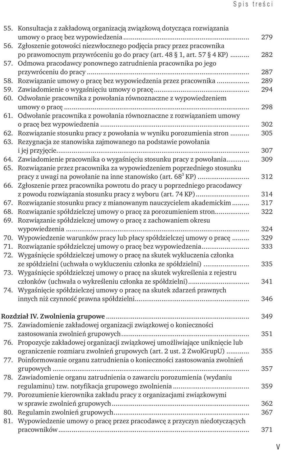 Odmowa pracodawcy ponownego zatrudnienia pracownika po jego przywróceniu do pracy... 287 58. Rozwiązanie umowy o pracę bez wypowiedzenia przez pracownika... 289 59.