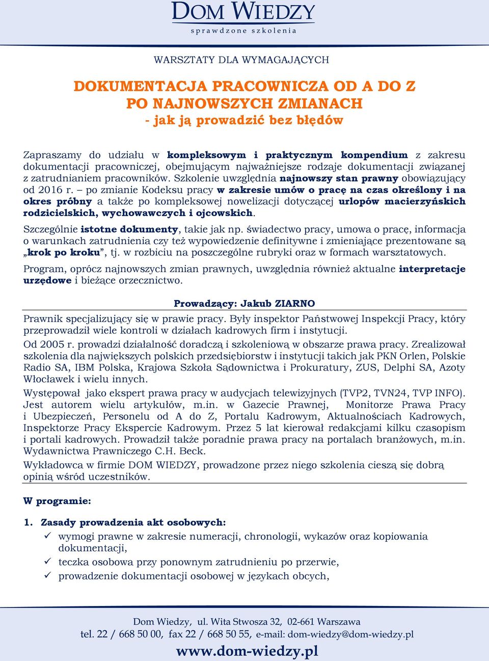 po zmianie Kodeksu pracy w zakresie umów o pracę na czas określony i na okres próbny a także po kompleksowej nowelizacji dotyczącej urlopów macierzyńskich rodzicielskich, wychowawczych i ojcowskich.