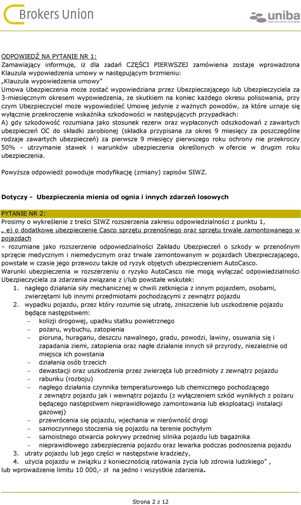 Ubezpieczyciel może wypowiedzieć Umowę jedynie z ważnych powodów, za które uznaje się wyłącznie przekroczenie wskaźnika szkodowości w następujących przypadkach: A) gdy szkodowość rozumiana jako