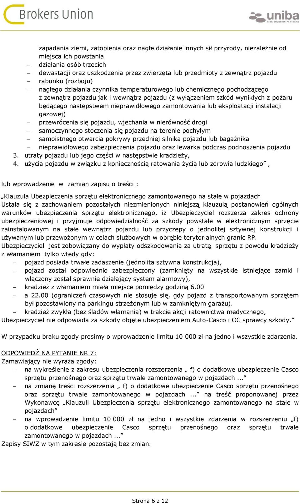 następstwem nieprawidłowego zamontowania lub eksploatacji instalacji gazowej) przewrócenia się pojazdu, wjechania w nierówność drogi samoczynnego stoczenia się pojazdu na terenie pochyłym samoistnego