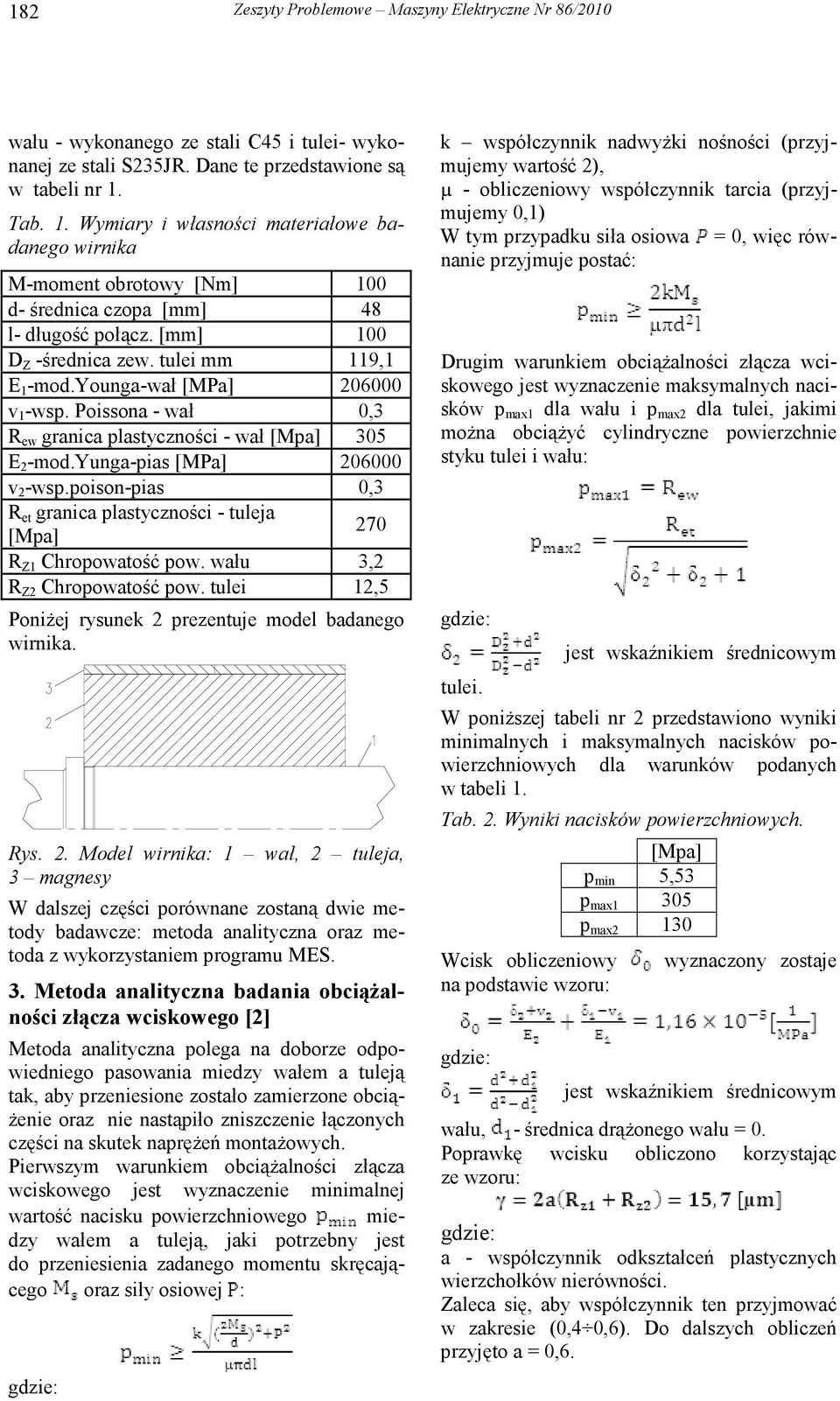 younga-wał [MPa] 206000 v 1 -wsp. Poissona - wał 0,3 R ew granica plastyczności - wał 305 E 2 -mod.yunga-pias [MPa] 206000 v 2 -wsp.