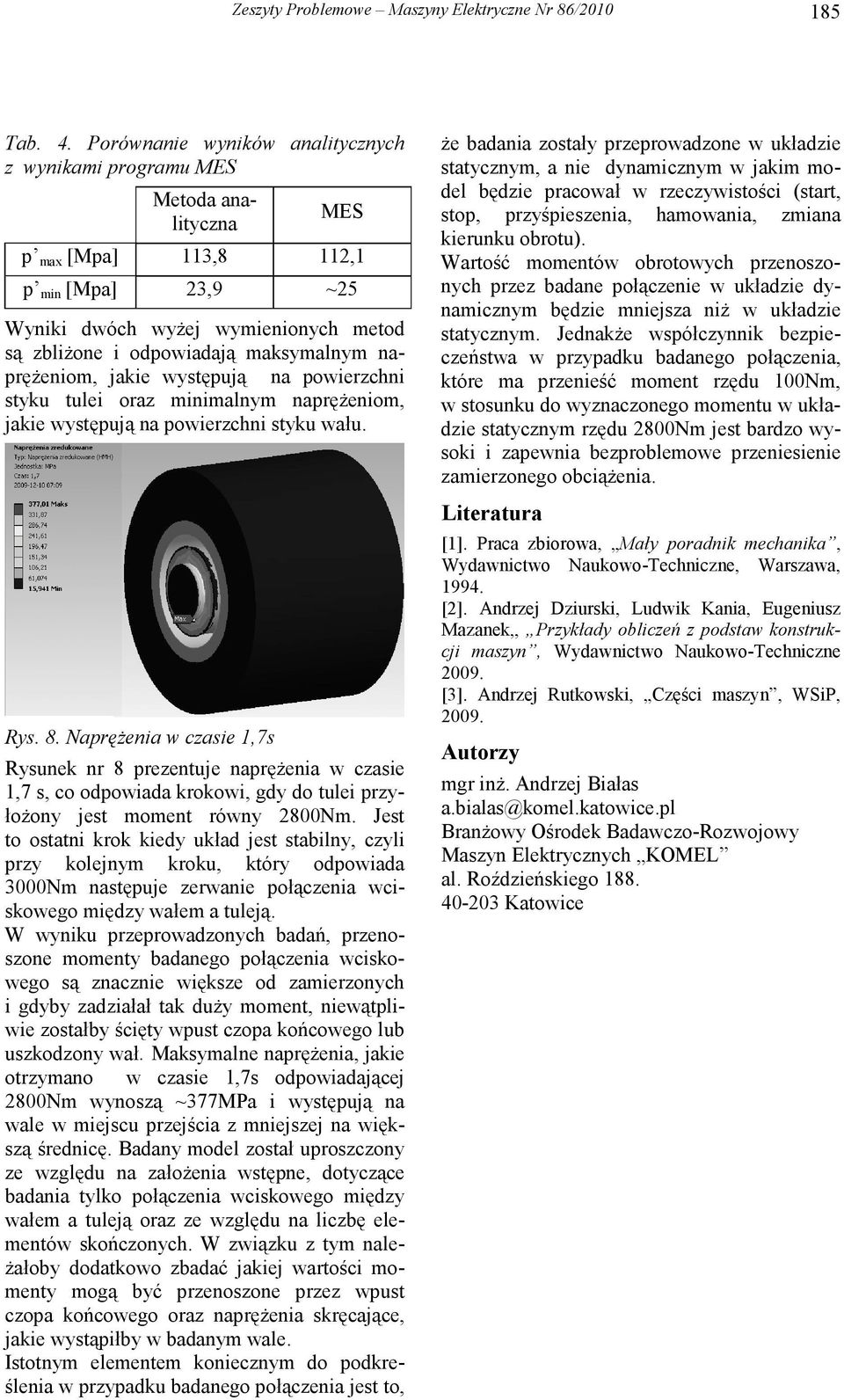 napręŝeniom, jakie występują na powierzchni styku tulei oraz minimalnym napręŝeniom, jakie występują na powierzchni styku wału. Rys. 8.
