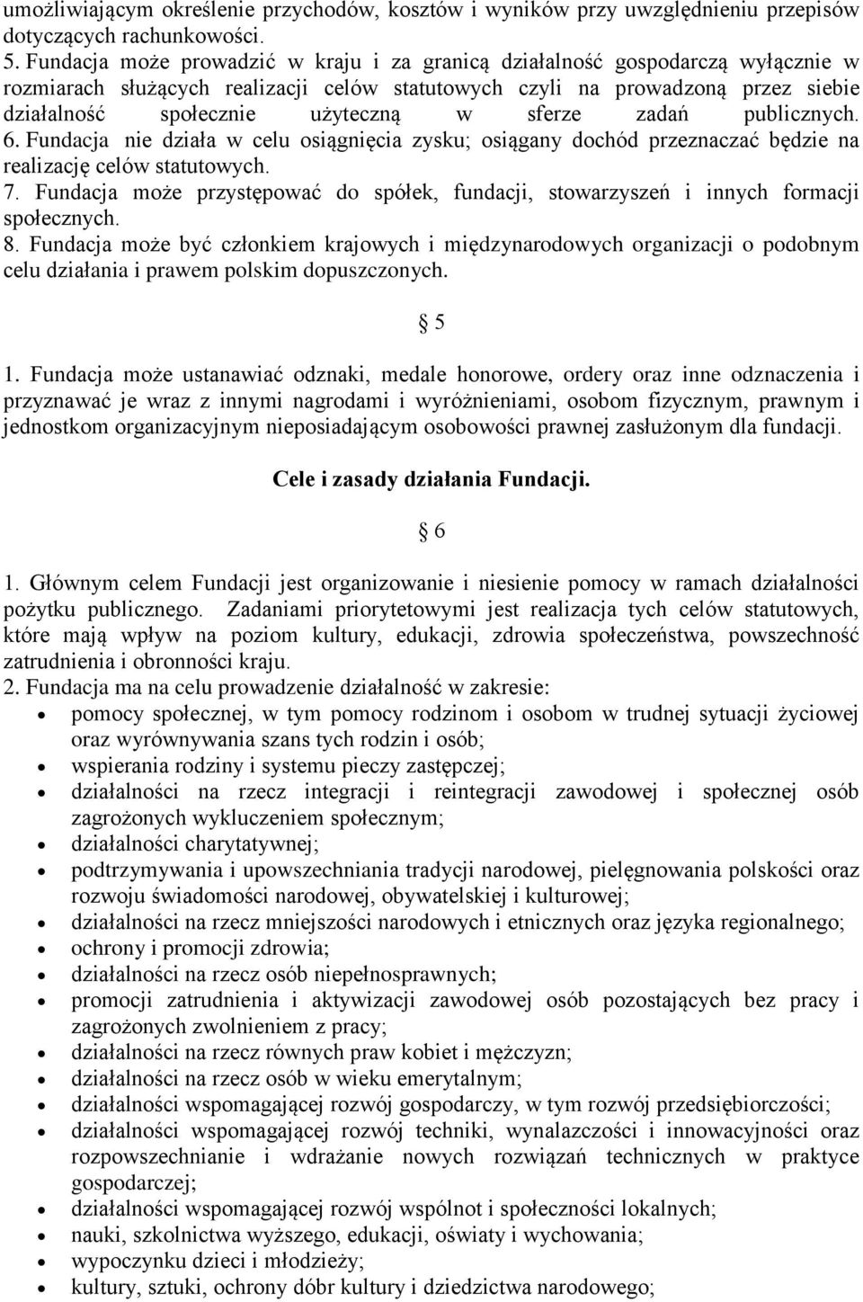 sferze zadań publicznych. 6. Fundacja nie działa w celu osiągnięcia zysku; osiągany dochód przeznaczać będzie na realizację celów statutowych. 7.