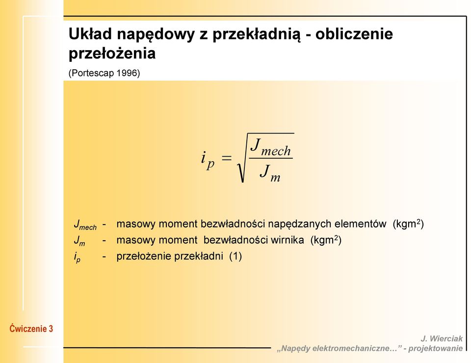 bezwładności napędzanych elementów (kgm 2 ) J m - masowy