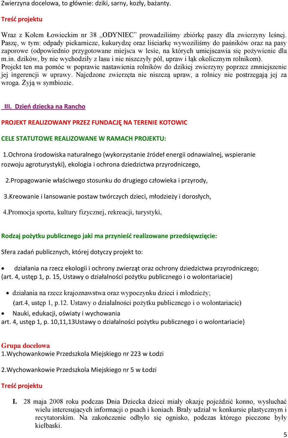 dzików, by nie wychodziły z lasu i nie niszczyły pól, upraw i łąk okolicznym rolnikom).